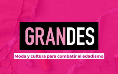 Proyecto GRANDES: moda y cultura para romper estereotipos sobre la edad