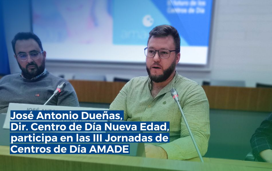 José Antonio Dueñas Molina participa en las III Jornadas de Centros de Día de AMADE
