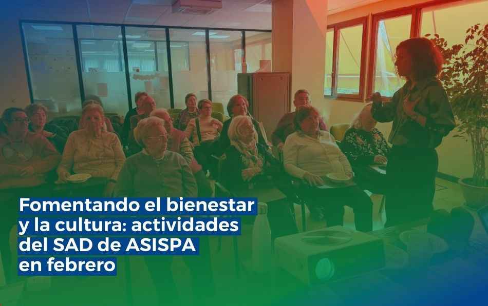 Fomentando el bienestar y la cultura: actividades del SAD de ASISPA en febrero