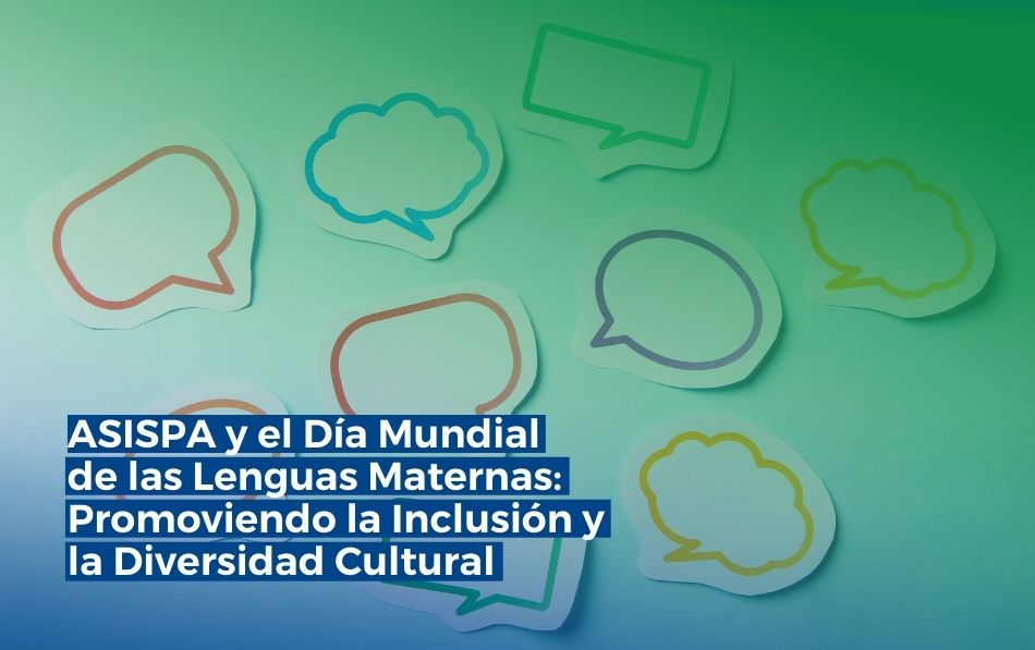 ASISPA y el Día Mundial de las Lenguas Maternas: Promoviendo la Inclusión y la Diversidad Cultural